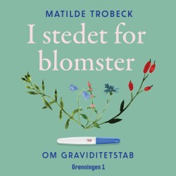 I stedet for blomster: Om graviditetstab