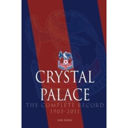 Crystal Palace - The Complete Record 1905-2011