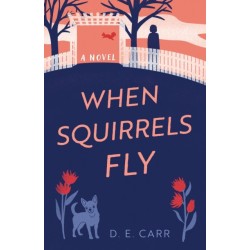 When Squirrels Fly: A Novel
