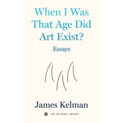 When I Was That Age Did Art Exist?: Essays