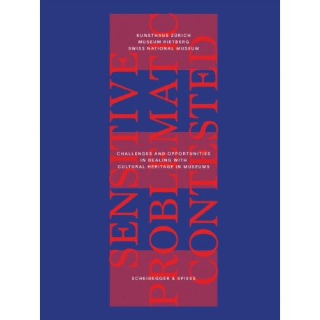 Sensitive, Problematic, Contested: Challenges and Opportunities in Dealing with Cultural Heritage in Museums