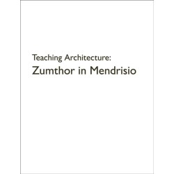Teaching Architecture: Zumthor in Mendrisio