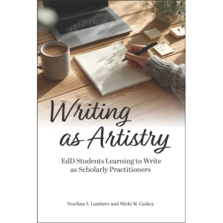 Writing As Artistry: EdD Students Learning to Write As Scholarly Practitioners