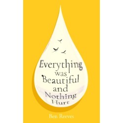 Everything was Beautiful and Nothing Hurt: 'Incredible... I guarantee it will completely alter the way you view the world' Joanna Cannon
