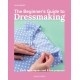 The Beginner's Guide to Dressmaking: Easy Techniques and 8 Fun Projects