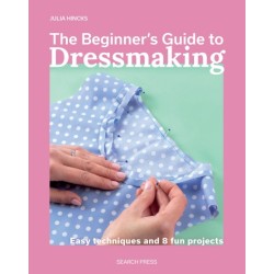 The Beginner's Guide to Dressmaking: Easy Techniques and 8 Fun Projects