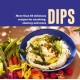 Dips: More Than 65 Delicious Recipes for Snacking, Sharing and More