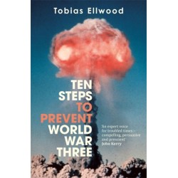 Ten Steps to Prevent World War Three: 'FRESH, PROVOCATIVE AND TERRIFYING' - RORY STEWART