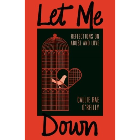 Let Me Down: Reflections on Abuse and Love