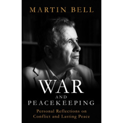 War and Peacekeeping: Personal Reflections on Conflict and Lasting Peace
