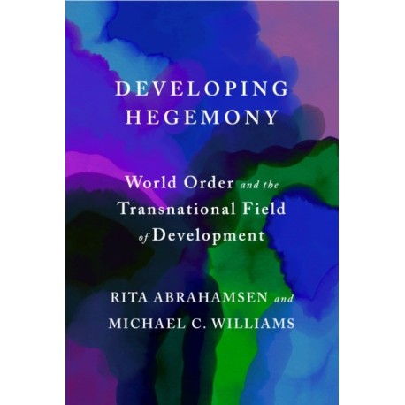 Developing Hegemony: World Order and the Transnational Field of Development