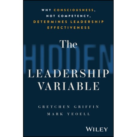 The Hidden Leadership Variable: Why Consciousness, Not Competency, Determines Leadership Effectiveness