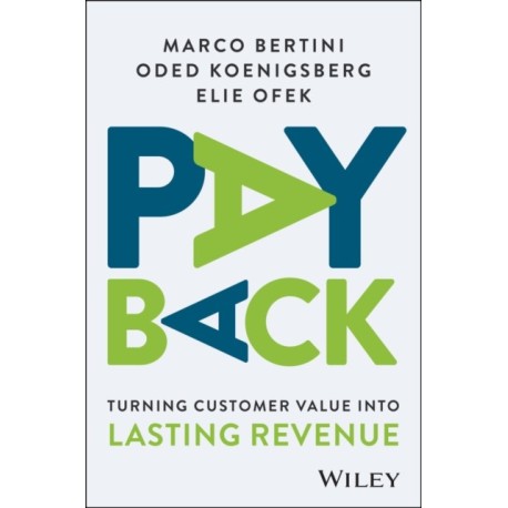 Pay Back: Turning Customer Value Into Lasting Revenue