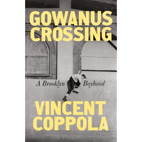 Gowanus Crossing: A Brooklyn Boyhood
