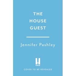 The House Guest: A deliciously gripping psychological thriller with a twist you won’t see coming