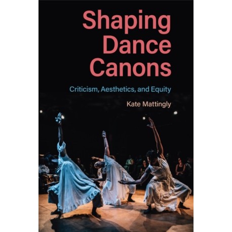 Shaping Dance Canons: Criticism, Aesthetics, and Equity