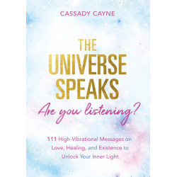 The Universe Speaks, Are You Listening?: 111 High-Vibrational Oracle Messages on Love, Healing, and Existence to Unlock Your Inner Light