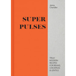 Super Pulses: Truly modern recipes for beans, chickpeas & lentils