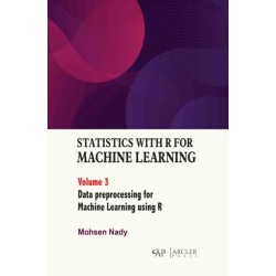 Statistics with R for Machine Learning, Volume 3: Data Preprocessing for Machine Learning Using R