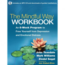 The Mindful Way Workbook: An 8-Week Program to Free Yourself from Depression and Emotional Distress