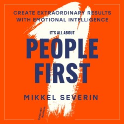 It's All About People First: Create extraordinary results with emotional intelligence