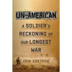 Un-American: A Soldier's Reckoning of Our Longest War