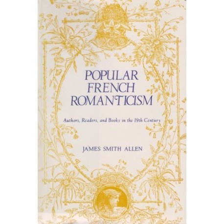 Popular French Romanticism: Authors, Readers, and Books in the Nineteenth Century