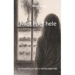 Midt i det hele: En fortælling om det vi aldrig sagde højt