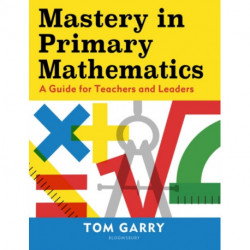 Mastery in Primary Mathematics: A Guide for Teachers and Leaders