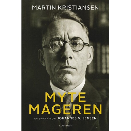 Mytemageren: En biografi om Johannes V. Jensen