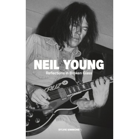 Neil Young: Reflections in Broken Glass (Updated and Revised)