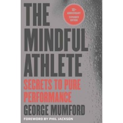 The Mindful Athlete: Second Edition: Secrets to Pure Performance