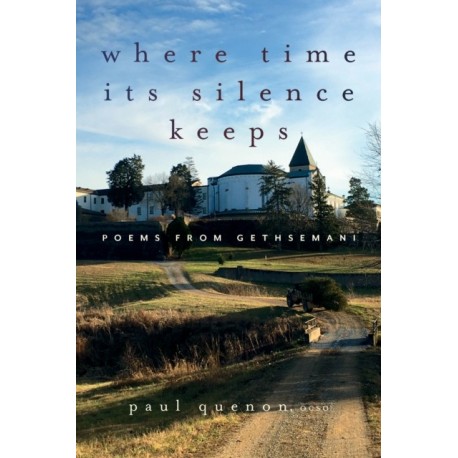 Where Time Its Silence Keeps: Poems from Gethsemani
