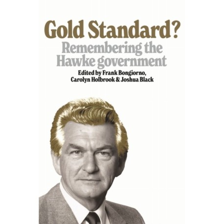 Gold Standard?: Remembering the Hawke Government