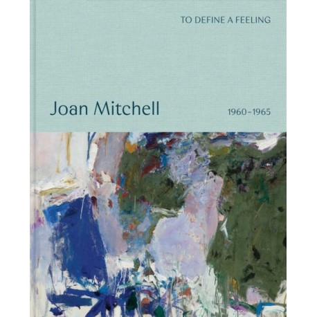 To define a feeling: Joan Mitchell: 1960–1965