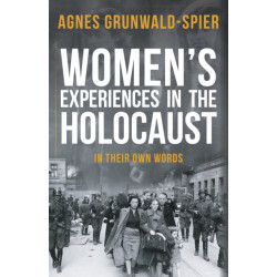 Women's Experiences in the Holocaust: In Their Own Words