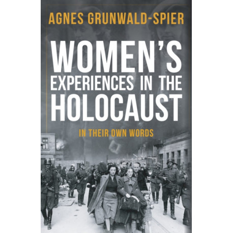 Women's Experiences in the Holocaust: In Their Own Words