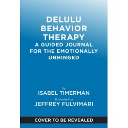Delulu Behavior Therapy: A Guided Journal for the Emotionally Unhinged