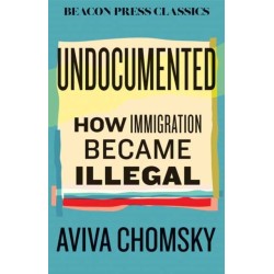Undocumented: How Immigration Became Illegal