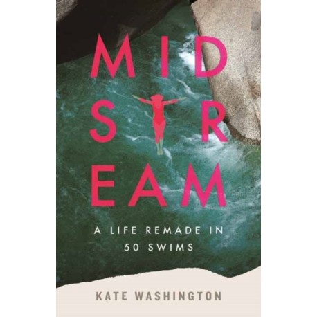 Midstream: A Life Remade in 50 Swims