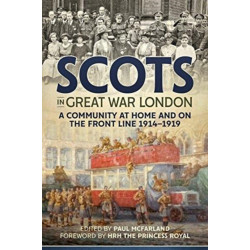 Scots in Great War London: A Community at Home and on the Front Line 1914-1919