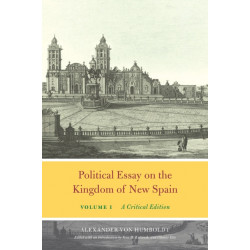 Political Essay on the Kingdom of New Spain, Volume 1: A Critical Edition