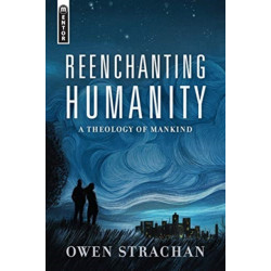 Reenchanting Humanity: A Theology of Mankind