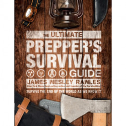 The Ultimate Prepper's Survival Guide: Survive the End of the World as We Know It