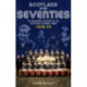 Scotland in the 70s: The Definitive Account of the Scotland Football Team 1970-1979