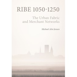 Ribe 1050-1250: The Urban Fabric and Merchant Networks