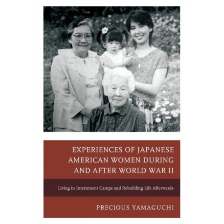Experiences of Japanese American Women during and after World War II: Living in Internment Camps and Rebuilding Life Afterwards