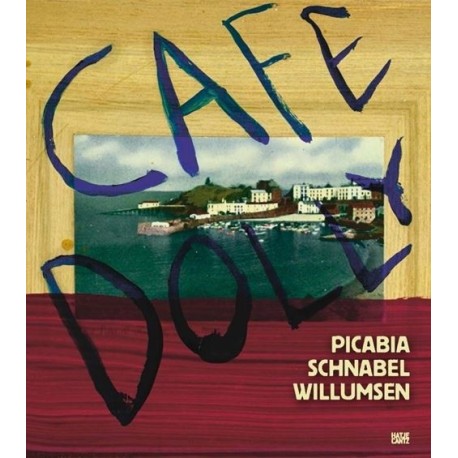 Café Dolly: Francis Picabia, Julian Schnabel, J. F. Willumsen