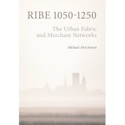 Ribe 1015-1250: The Urban Fabric and Merchant Networks