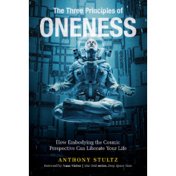 The Three Principles of Oneness: How Embodying the Cosmic Perspective Can Liberate Your Life